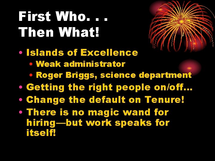 First Who. . . Then What! • Islands of Excellence • Weak administrator •