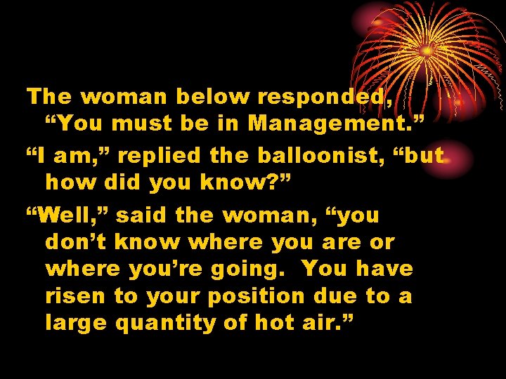 The woman below responded, “You must be in Management. ” “I am, ” replied