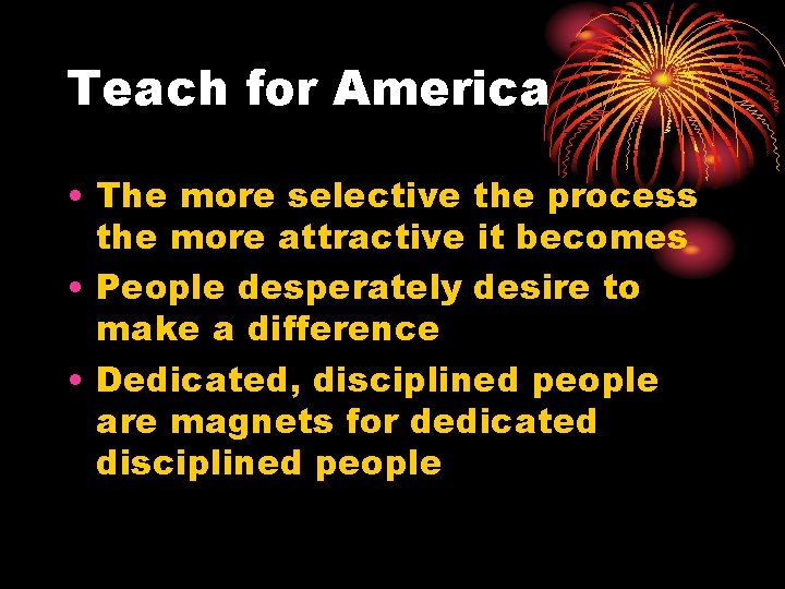 Teach for America • The more selective the process the more attractive it becomes