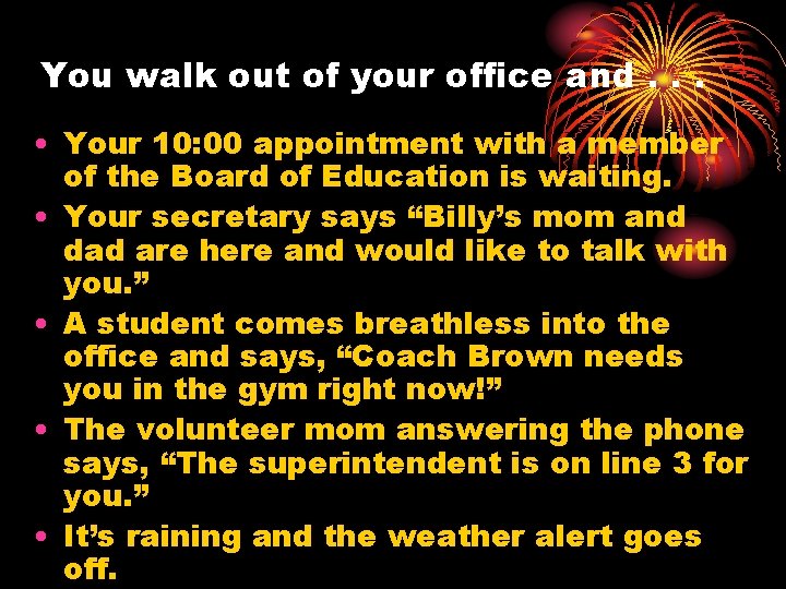 You walk out of your office and. . . • Your 10: 00 appointment