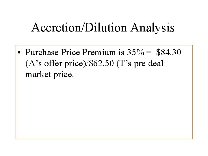 Accretion/Dilution Analysis • Purchase Price Premium is 35% = $84. 30 (A’s offer price)/$62.