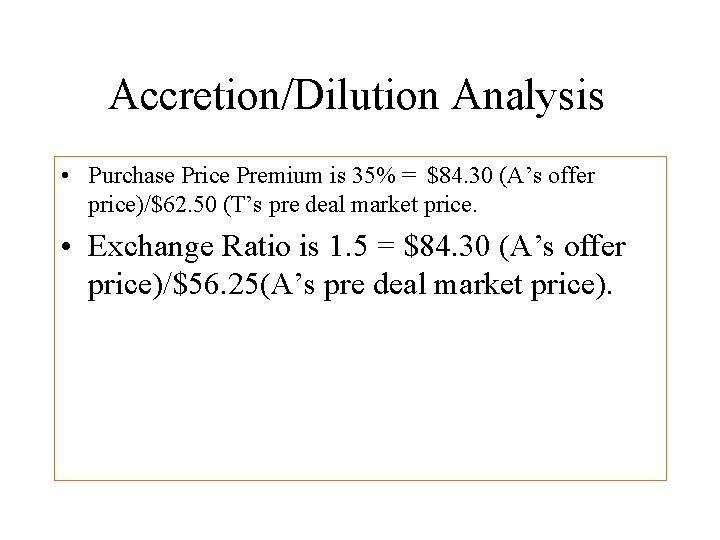 Accretion/Dilution Analysis • Purchase Price Premium is 35% = $84. 30 (A’s offer price)/$62.