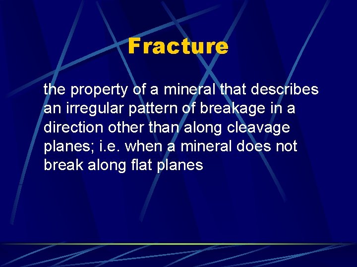 Fracture the property of a mineral that describes an irregular pattern of breakage in