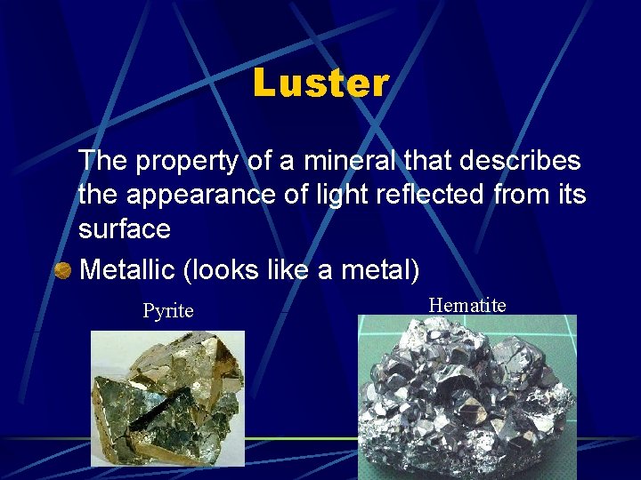 Luster The property of a mineral that describes the appearance of light reflected from