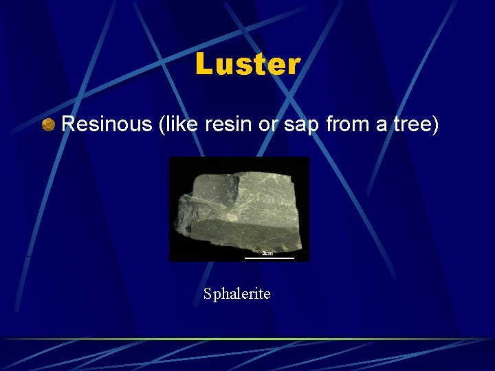 Luster Resinous (like resin or sap from a tree) Sphalerite 