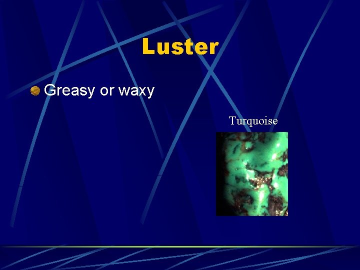 Luster Greasy or waxy Turquoise 