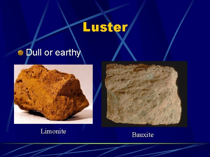 Luster Dull or earthy Limonite Bauxite 