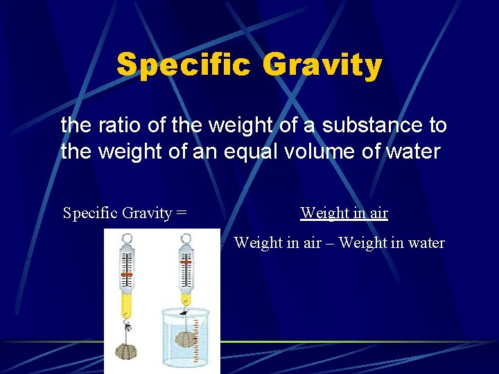 Specific Gravity the ratio of the weight of a substance to the weight of