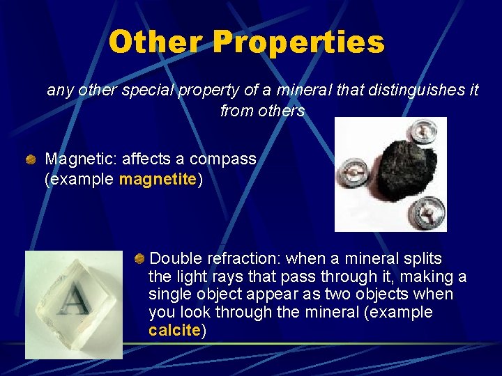 Other Properties any other special property of a mineral that distinguishes it from others