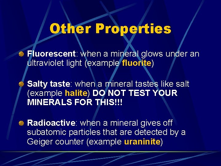 Other Properties Fluorescent: when a mineral glows under an ultraviolet light (example fluorite) Salty