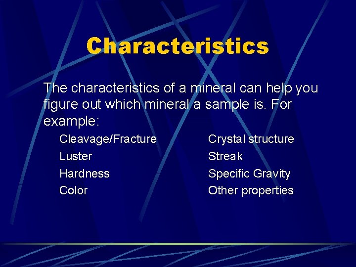 Characteristics The characteristics of a mineral can help you figure out which mineral a