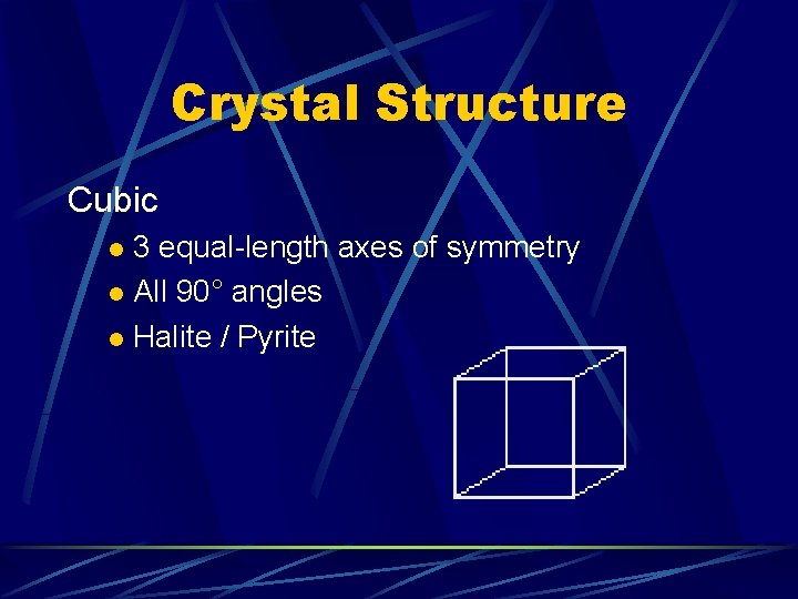 Crystal Structure Cubic 3 equal-length axes of symmetry l All 90° angles l Halite