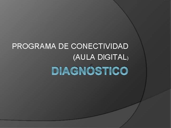 PROGRAMA DE CONECTIVIDAD (AULA DIGITAL) DIAGNÓSTICO 