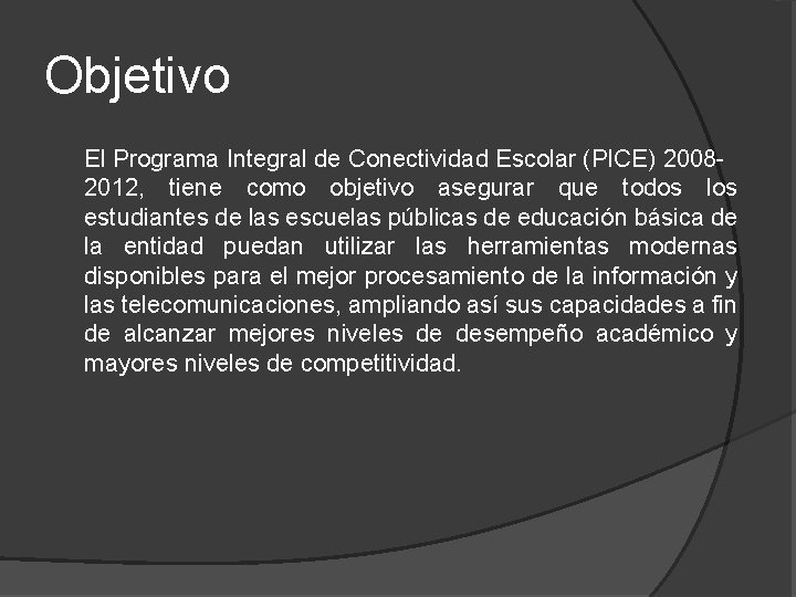 Objetivo El Programa Integral de Conectividad Escolar (PICE) 20082012, tiene como objetivo asegurar que