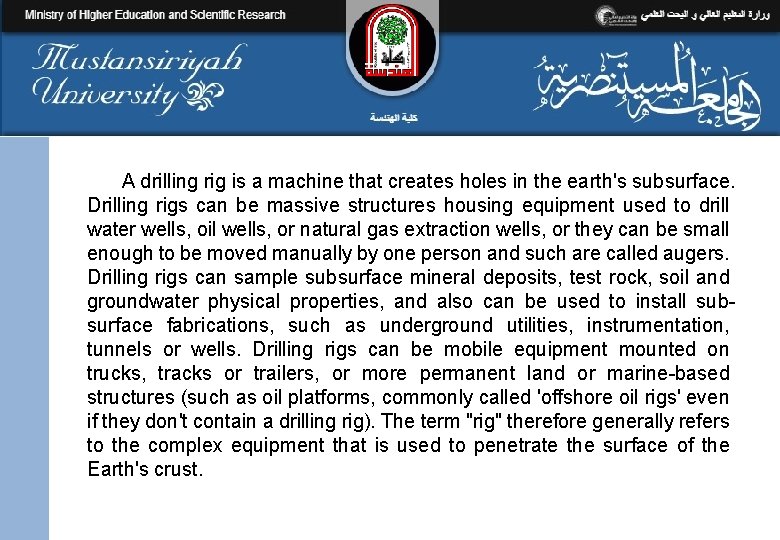 A drilling rig is a machine that creates holes in the earth's subsurface. Drilling