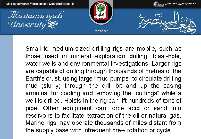 Small to medium-sized drilling rigs are mobile, such as those used in mineral exploration