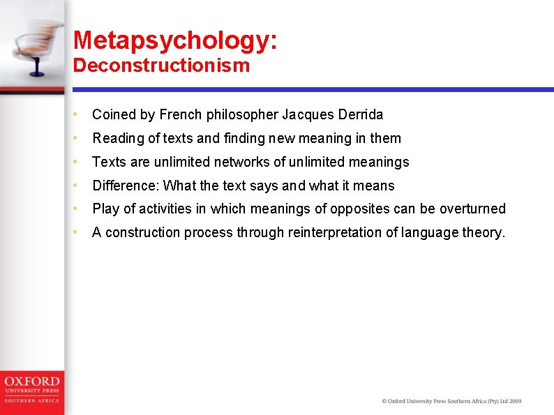 Metapsychology: Deconstructionism • Coined by French philosopher Jacques Derrida • Reading of texts and