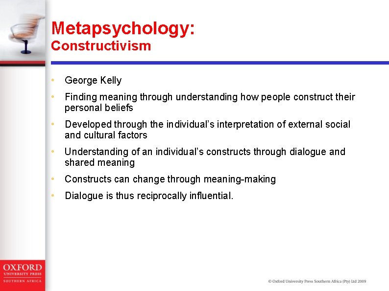 Metapsychology: Constructivism • George Kelly • Finding meaning through understanding how people construct their