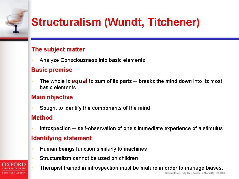 Structuralism (Wundt, Titchener) The subject matter • Analyse Consciousness into basic elements Basic premise