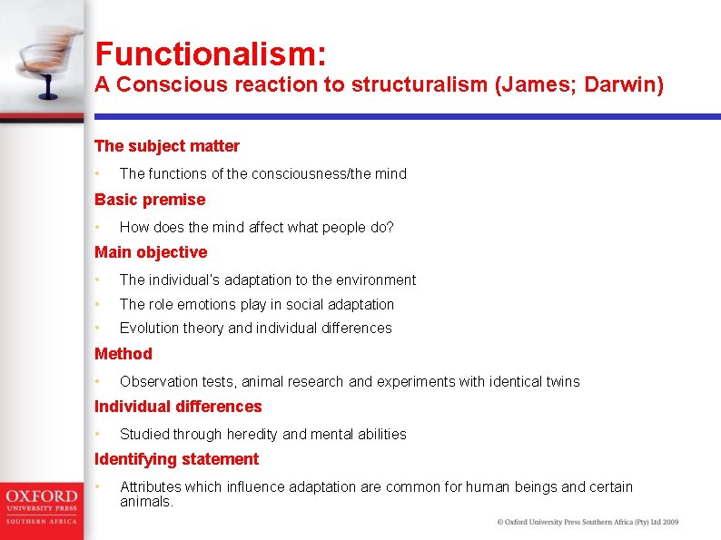 Functionalism: A Conscious reaction to structuralism (James; Darwin) The subject matter • The functions