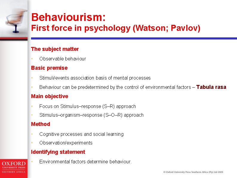 Behaviourism: First force in psychology (Watson; Pavlov) The subject matter • Observable behaviour Basic