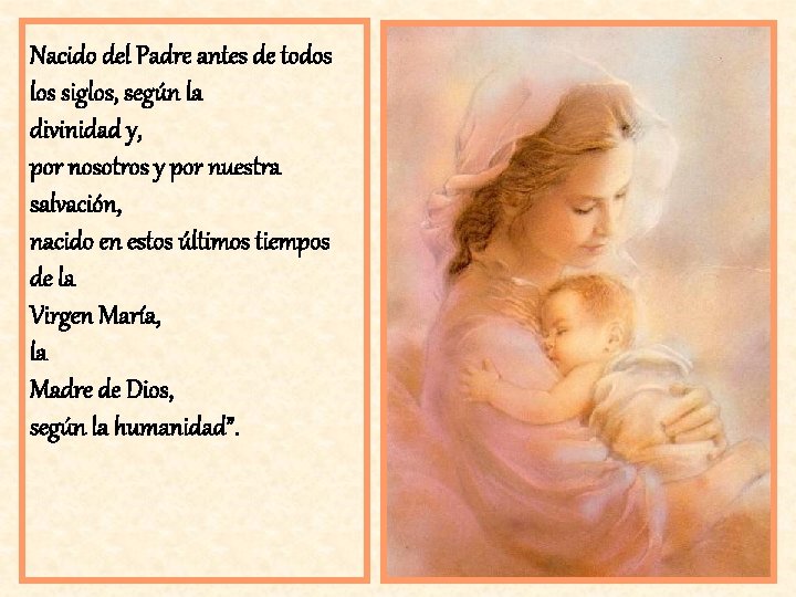 Nacido del Padre antes de todos los siglos, según la divinidad y, por nosotros Nacido del Padre antes de todos los siglos, según la divinidad y, por nosotros