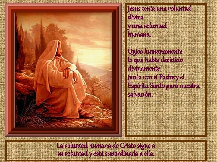 Jesús tenía una voluntad divina y una voluntad humana. Quiso humanamente lo que había Jesús tenía una voluntad divina y una voluntad humana. Quiso humanamente lo que había