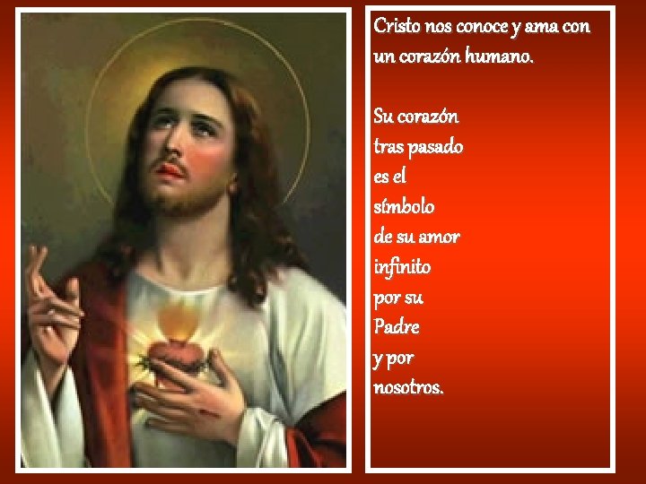 Cristo nos conoce y ama con un corazón humano. Su corazón tras pasado es Cristo nos conoce y ama con un corazón humano. Su corazón tras pasado es
