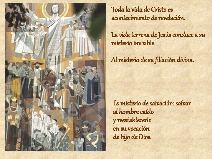 Toda la vida de Cristo es acontecimiento de revelación. La vida terrena de Jesús Toda la vida de Cristo es acontecimiento de revelación. La vida terrena de Jesús