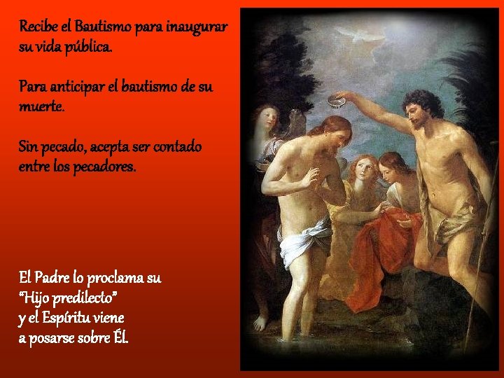 Recibe el Bautismo para inaugurar su vida pública. Para anticipar el bautismo de su Recibe el Bautismo para inaugurar su vida pública. Para anticipar el bautismo de su