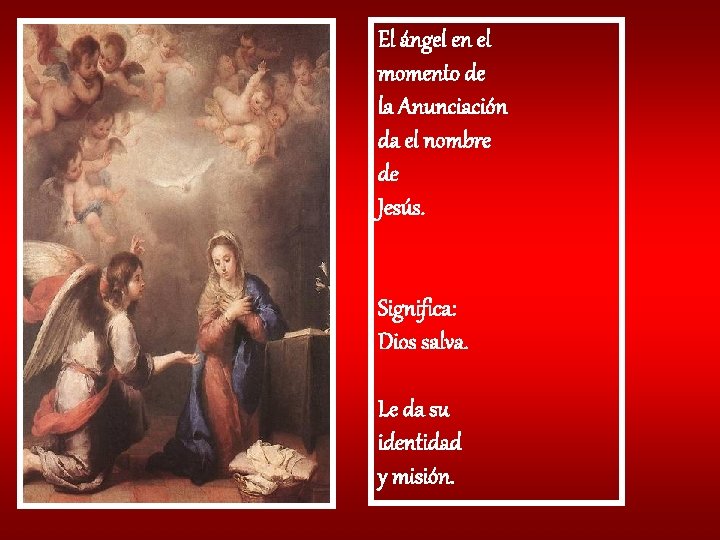El ángel en el momento de la Anunciación da el nombre de Jesús. Significa: El ángel en el momento de la Anunciación da el nombre de Jesús. Significa: