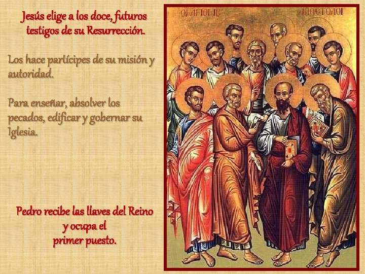 Jesús elige a los doce, futuros testigos de su Resurrección. Los hace partícipes de Jesús elige a los doce, futuros testigos de su Resurrección. Los hace partícipes de