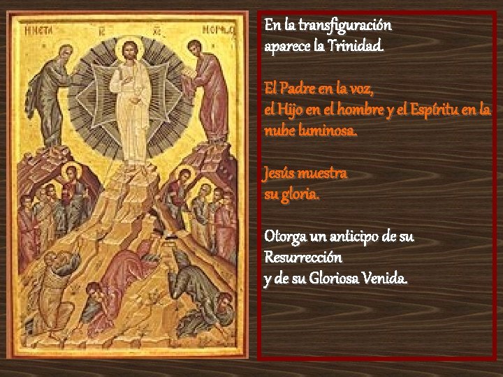 En la transfiguración aparece la Trinidad. El Padre en la voz, el Hijo en En la transfiguración aparece la Trinidad. El Padre en la voz, el Hijo en
