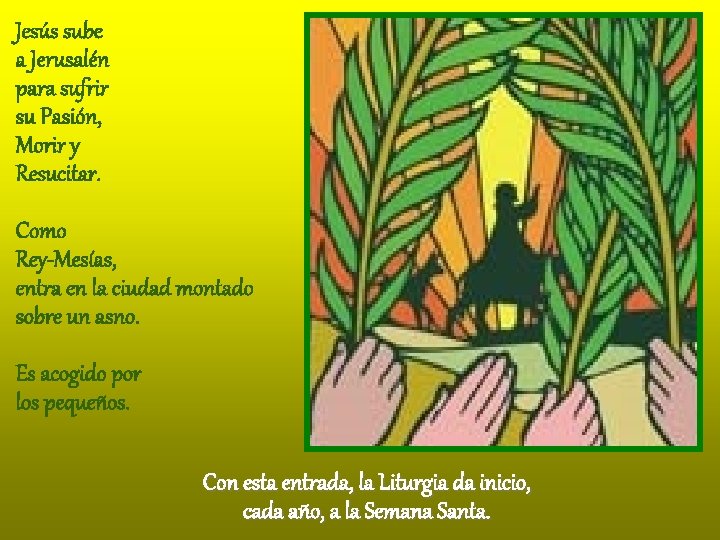 Jesús sube a Jerusalén para sufrir su Pasión, Morir y Resucitar. Como Rey-Mesías, entra Jesús sube a Jerusalén para sufrir su Pasión, Morir y Resucitar. Como Rey-Mesías, entra