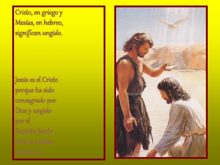 Cristo, en griego y Mesías, en hebreo, significan ungido. Jesús es el Cristo porque Cristo, en griego y Mesías, en hebreo, significan ungido. Jesús es el Cristo porque