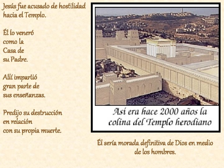 Jesús fue acusado de hostilidad hacia el Templo. Él lo veneró como la Casa Jesús fue acusado de hostilidad hacia el Templo. Él lo veneró como la Casa