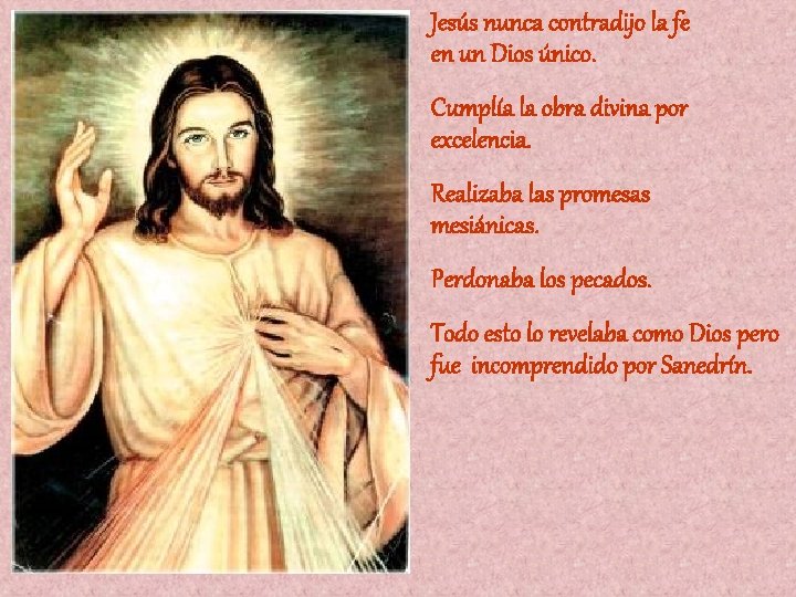 Jesús nunca contradijo la fe en un Dios único. Cumplía la obra divina por Jesús nunca contradijo la fe en un Dios único. Cumplía la obra divina por