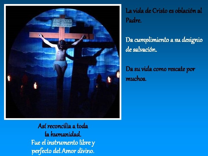 La vida de Cristo es oblación al Padre. Da cumplimiento a su designio de La vida de Cristo es oblación al Padre. Da cumplimiento a su designio de