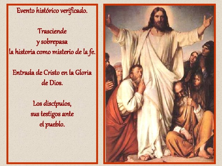 Evento histórico verificado. Trasciende y sobrepasa la historia como misterio de la fe. Entrada Evento histórico verificado. Trasciende y sobrepasa la historia como misterio de la fe. Entrada