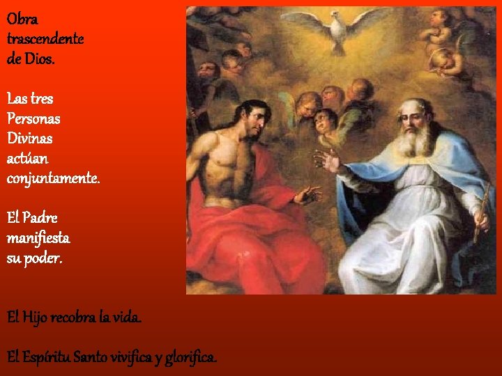 Obra trascendente de Dios. Las tres Personas Divinas actúan conjuntamente. El Padre manifiesta su Obra trascendente de Dios. Las tres Personas Divinas actúan conjuntamente. El Padre manifiesta su