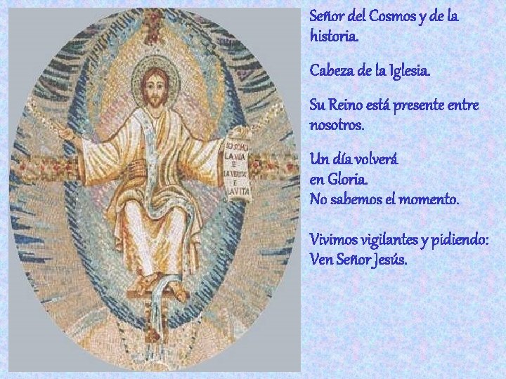 Señor del Cosmos y de la historia. Cabeza de la Iglesia. Su Reino está Señor del Cosmos y de la historia. Cabeza de la Iglesia. Su Reino está