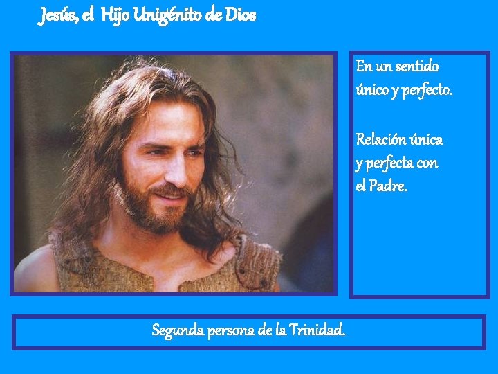Jesús, el Hijo Unigénito de Dios En un sentido único y perfecto. Relación única Jesús, el Hijo Unigénito de Dios En un sentido único y perfecto. Relación única