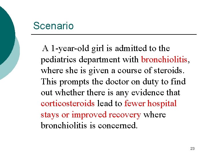 Scenario A 1 -year-old girl is admitted to the pediatrics department with bronchiolitis, where