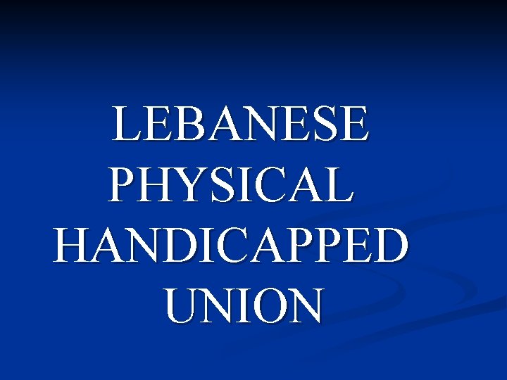 LEBANESE PHYSICAL HANDICAPPED UNION 