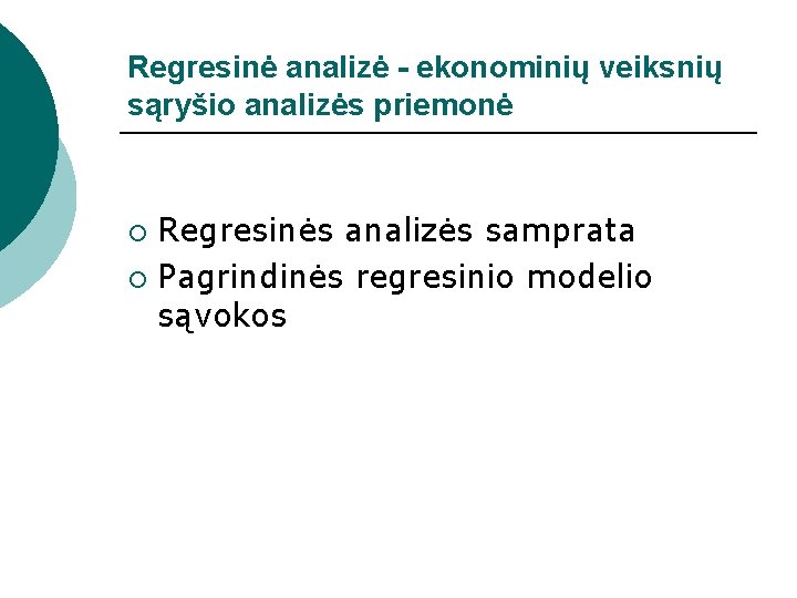 Regresinė analizė - ekonominių veiksnių sąryšio analizės priemonė Regresinės analizės samprata ¡ Pagrindinės regresinio Regresinė analizė - ekonominių veiksnių sąryšio analizės priemonė Regresinės analizės samprata ¡ Pagrindinės regresinio