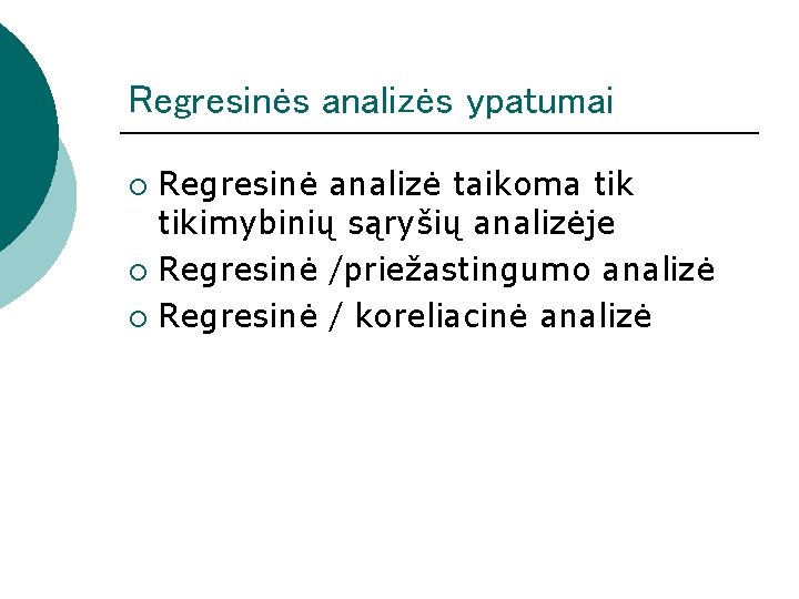 Regresinės analizės ypatumai Regresinė analizė taikoma tikimybinių sąryšių analizėje ¡ Regresinė /priežastingumo analizė ¡ Regresinės analizės ypatumai Regresinė analizė taikoma tikimybinių sąryšių analizėje ¡ Regresinė /priežastingumo analizė ¡