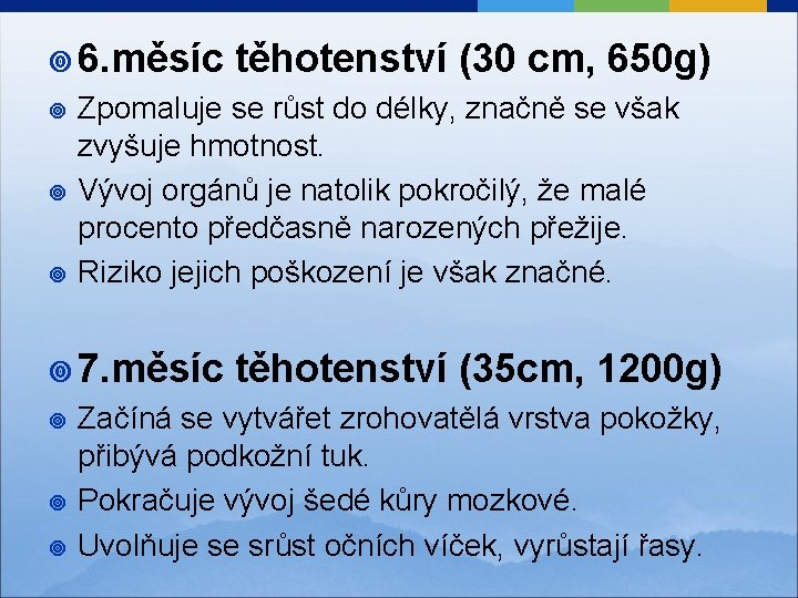  ¥ 6. měsíc ¥ ¥ ¥ Zpomaluje se růst do délky, značně se