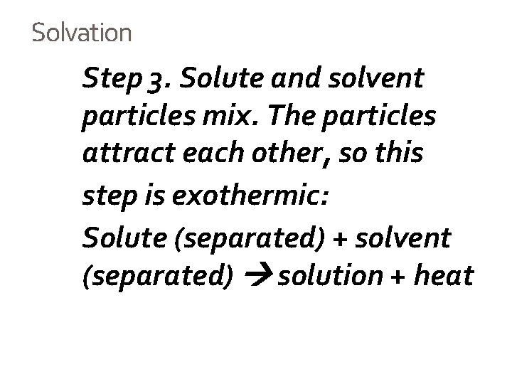 Solvation Step 3. Solute and solvent particles mix. The particles attract each other, so