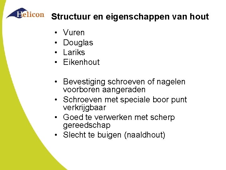 Structuur en eigenschappen van hout • • Vuren Douglas Lariks Eikenhout • Bevestiging schroeven