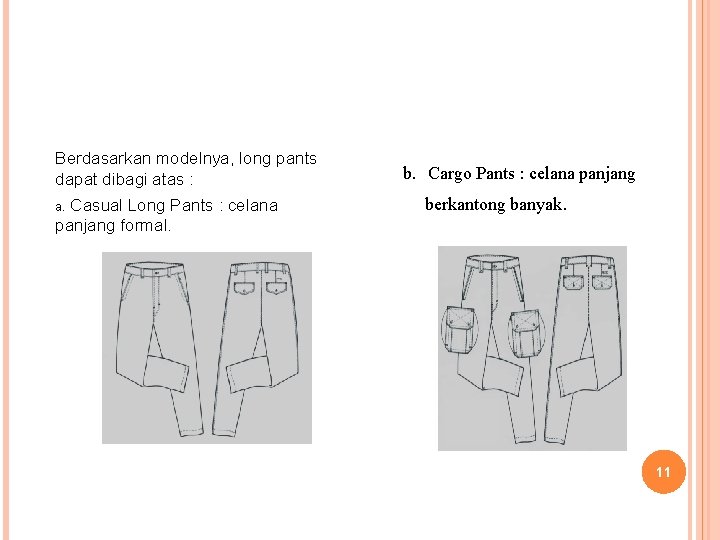 Berdasarkan modelnya, long pants dapat dibagi atas : a. Casual Long Pants : celana Berdasarkan modelnya, long pants dapat dibagi atas : a. Casual Long Pants : celana